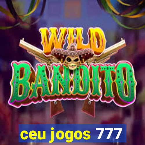 ceu jogos 777